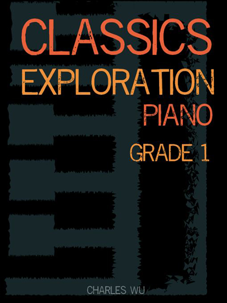 Sách Classics Exploration Piano – Grade 1 By Charles Wu